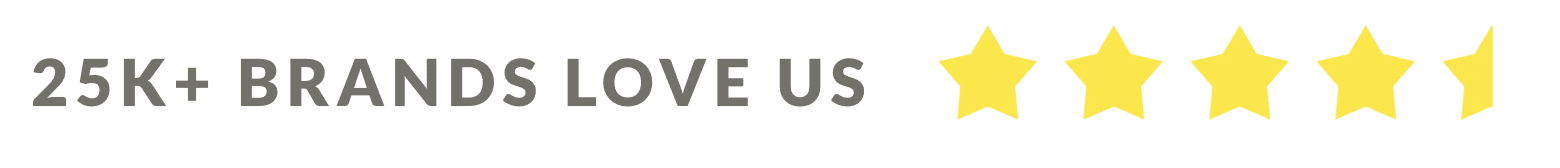 25K+ brands love us! We have a 4.6 star rating.